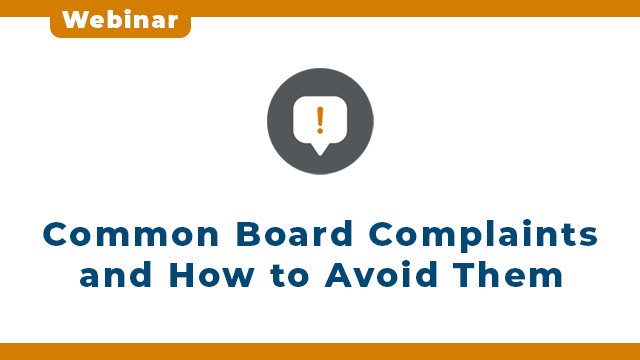 Webinar: Common Board Complaints and How to Avoid Them