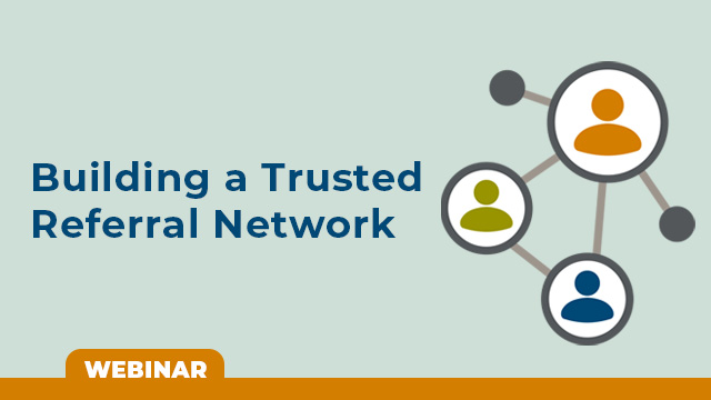Webinar: Building a Trusted Referral Network